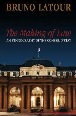 La fabrication du droit : Une ethnographie du Conseil d'Etat - The Making of Law: An Ethnography of the Conseil d'Etat