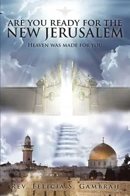 Êtes-vous prêt pour la nouvelle Jérusalem ? Le ciel est fait pour vous - Are You Ready for the New Jerusalem: Heaven Was Made for You