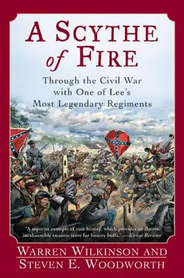 Une faux de feu : la guerre civile avec l'un des régiments les plus légendaires de Lee - A Scythe of Fire: Through the Civil War with One of Lee's Most Legendary Regiments