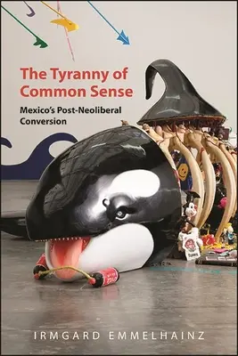 La tyrannie du bon sens : La conversion post-néolibérale du Mexique - The Tyranny of Common Sense: Mexico's Post-Neoliberal Conversion