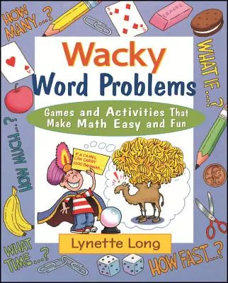 Problèmes de mots farfelus : Jeux et activités qui rendent les mathématiques faciles et amusantes - Wacky Word Problems: Games and Activities That Make Math Easy and Fun