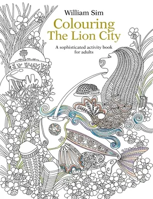 Coloriage de la Cité du Lion : Un livre d'activités sophistiqué pour les adultes - Colouring the Lion City: A Sophisticated Activity Book for Adults