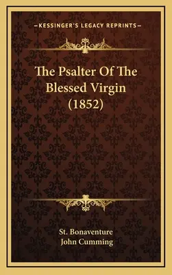 Le Psautier de la Sainte Vierge (1852) - The Psalter Of The Blessed Virgin (1852)