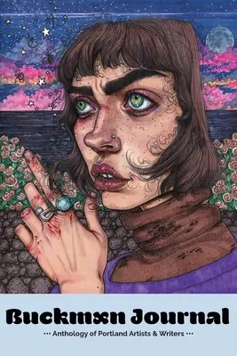 Buckman Journal 007 : Anthologie des artistes et écrivains de Portland - Buckman Journal 007: Anthology of Portland Artists and Writers