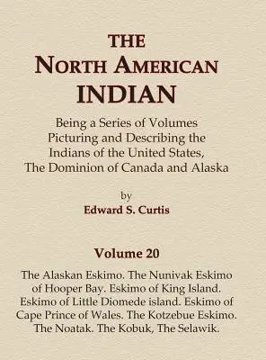 The North American Indian Volume 20 - The Alaskan Eskimo, The Nunivak Eskimo of Hooper Bay, Eskimo of King island, Eskimo of Little Diomede island, Eskimo of Little Diomede island. - The North American Indian Volume 20 - The Alaskan Eskimo, The Nunivak Eskimo of Hooper Bay, Eskimo of King island, Eskimo of Little Diomede island, Es