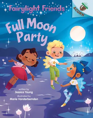 La fête de la pleine lune : Un livre de glands (Les amis de Fairylight #3) (Library Edition), 3 - Full Moon Party: An Acorn Book (Fairylight Friends #3) (Library Edition), 3