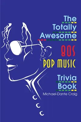 Le livre d'anecdotes sur la musique pop des années 80 totalement génial - The Totally Awesome 80s Pop Music Trivia Book