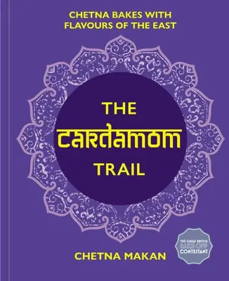 La piste de la cardamome : De délicieuses pâtisseries inspirées de l'Inde - The Cardamom Trail: Delicious Bakes Inspired by India