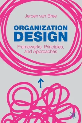 Conception d'organisation : Cadres, principes et approches - Organization Design: Frameworks, Principles, and Approaches
