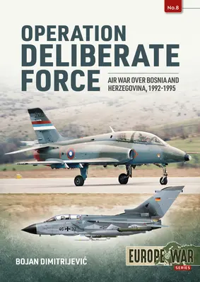 Opération Deliberate Force : La guerre aérienne au-dessus de la Bosnie-Herzégovine, 1992-1995 - Operation Deliberate Force: Air War Over Bosnia and Herzegovina, 1992-1995