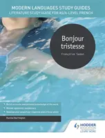 Guides d'étude des langues modernes : Bonjour tristesse - Guide d'étude de la littérature pour le français AS/A-level - Modern Languages Study Guides: Bonjour tristesse - Literature Study Guide for AS/A-level French