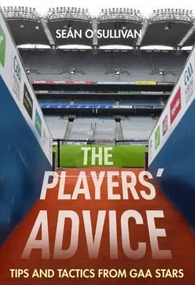 Les conseils des joueurs : Conseils et tactiques des stars du Gaa - The Players' Advice: Tips and Tactics from Gaa Stars