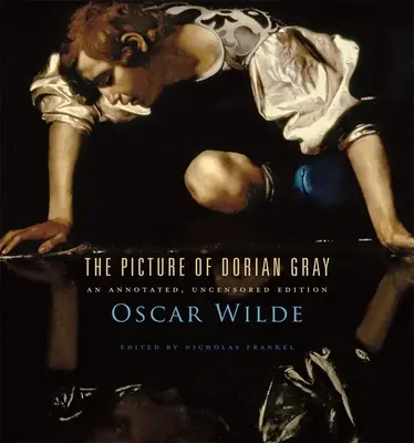 Le tableau de Dorian Gray : une édition annotée et non censurée - The Picture of Dorian Gray: An Annotated, Uncensored Edition