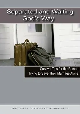 Séparés et en attente de la voie de Dieu : Conseils de survie pour la personne qui tente de sauver son mariage seule - Separated and Waiting God's Way: Survival Tips for the Person Trying to Save Their Marriage Alone