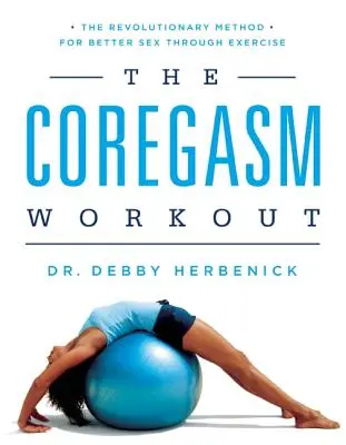 L'entraînement au Coregasm : La méthode révolutionnaire pour une meilleure sexualité grâce à l'exercice - The Coregasm Workout: The Revolutionary Method for Better Sex Through Exercise