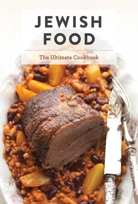 La nourriture juive : le livre de cuisine ultime - Jewish Food: The Ultimate Cookbook