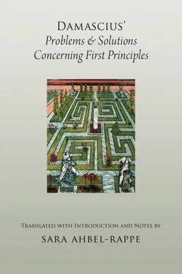 Problèmes et solutions de Damas concernant les premiers principes - Damascius' Problems and Solutions Concerning First Principles