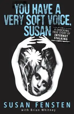 Tu as une voix très douce, Susan : une histoire vraie et choquante de harcèlement sur Internet - You Have A Very Soft Voice, Susan: A Shocking True Story Of Internet Stalking