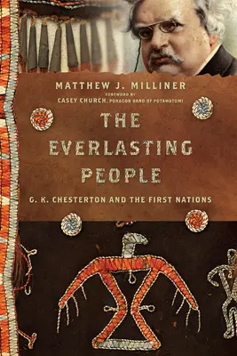 Le peuple éternel : G. K. Chesterton et les Premières Nations - The Everlasting People: G. K. Chesterton and the First Nations