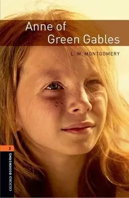 Oxford Bookworms Library : Anne et la maison aux pignons verts : Niveau 2 : Vocabulaire de 700 mots - Oxford Bookworms Library: Anne of Green Gables: Level 2: 700-Word Vocabulary