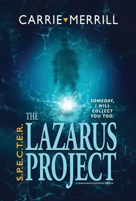 S.P.E.C.T.E.R. - The Lazarus Project : Un jour, je te recueillerai aussi ; Un thriller paranormal à suspense - S.P.E.C.T.E.R. - The Lazarus Project: Someday, I will collect you too; A Paranormal Suspense Thriller