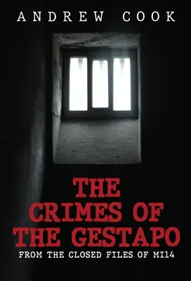 Les crimes de la Gestapo : Les crimes de la Gestapo : des dossiers fermés de la Mi14 - The Crimes of the Gestapo: From the Closed Files of Mi14