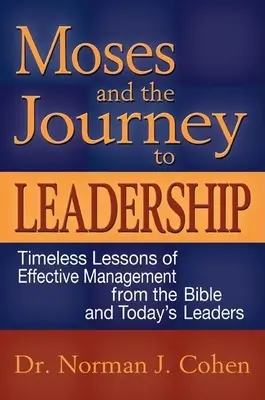 Moïse et le voyage vers le leadership : Leçons intemporelles de gestion efficace tirées de la Bible et des leaders d'aujourd'hui - Moses and the Journey to Leadership: Timeless Lessons of Effective Management from the Bible and Today's Leaders