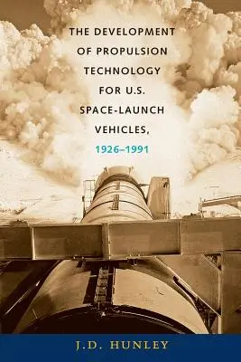 Le développement de la technologie de propulsion pour les lanceurs spatiaux américains, 1926-1991 - The Development of Propulsion Technology for U.S. Space-Launch Vehicles, 1926-1991