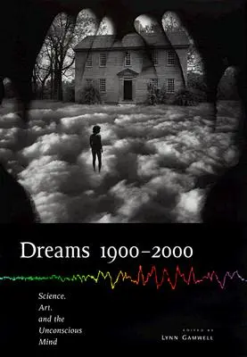 Rêves 1900 2000 : La science, l'art et l'inconscient - Dreams 1900 2000: Science, Art, and the Unconscious Mind