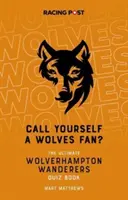 Vous êtes un fan des Wolves ? - Le Quiz des Wolverhampton Wanderers - Call Yourself a Wolves Fan? - The Wolverhampton Wanderers Quiz Book