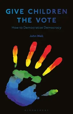 Donner le vote aux enfants : Démocratiser la démocratie - Give Children the Vote: On Democratizing Democracy