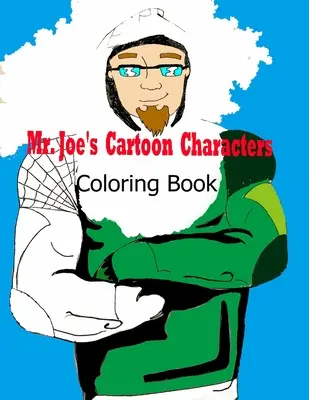 Le livre de coloriage des personnages de dessins animés de M. Joe - Mr. Joe's Cartoon Characters Coloring Book