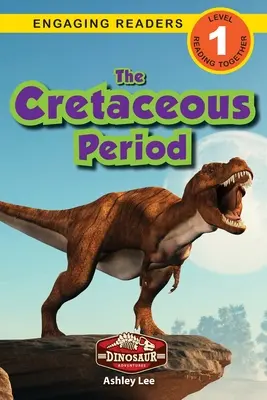 Le Crétacé : Aventures de dinosaures (Niveau 1) - The Cretaceous Period: Dinosaur Adventures (Engaging Readers, Level 1)
