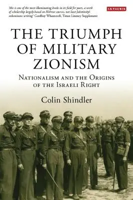 Le triomphe du sionisme militaire : Le nationalisme et les origines de la droite israélienne - The Triumph of Military Zionism: Nationalism and the Origins of the Israeli Right