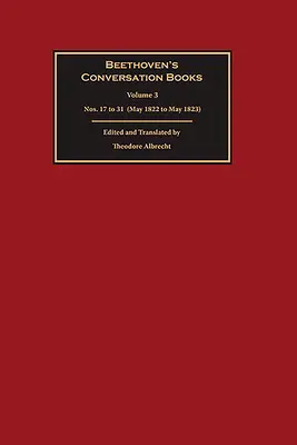 Les cahiers de conversation de Beethoven : Volume 3 : n° 17 à 31 (mai 1822 à mai 1823) - Beethoven's Conversation Books: Volume 3: Nos. 17 to 31 (May 1822 to May 1823)