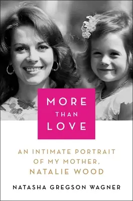 Plus que de l'amour : Un portrait intime de ma mère, Natalie Wood - More Than Love: An Intimate Portrait of My Mother, Natalie Wood