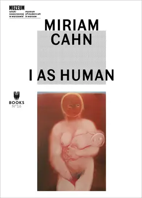 Miriam Cahn : I as Human - Miriam Cahn: I as Human