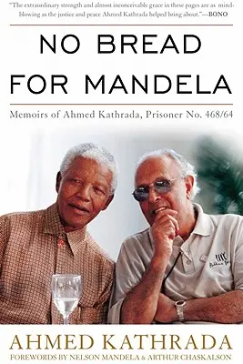 Pas de pain pour Mandela : Mémoires d'Ahmed Kathrada, prisonnier n° 468/64 - No Bread for Mandela: Memoirs of Ahmed Kathrada, Prisoner No. 468/64