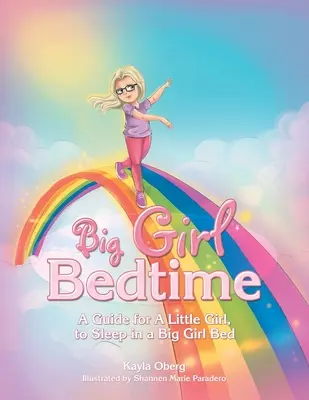 L'heure du coucher pour les grandes filles : Un guide pour une petite fille, pour dormir dans un lit de grande fille - Big Girl Bedtime: A Guide for a Little Girl, to Sleep in a Big Girl Bed