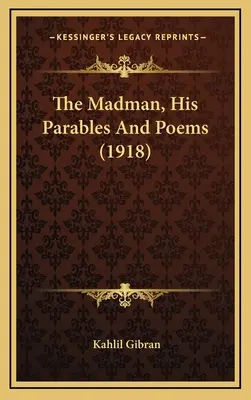 Le fou, ses paraboles et ses poèmes (1918) - The Madman, His Parables And Poems (1918)