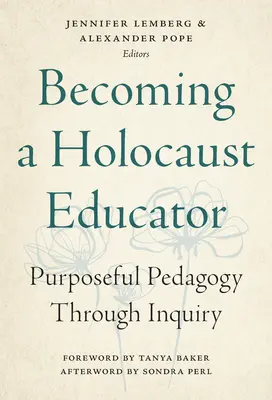 Devenir un éducateur de l'Holocauste : Une pédagogie de l'investigation au service d'un but précis - Becoming a Holocaust Educator: Purposeful Pedagogy Through Inquiry