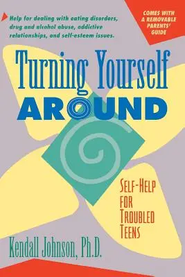 Le retournement de situation : Stratégies d'auto-assistance pour les adolescents en difficulté - Turning Yourself Around: Self-Help Strategies for Troubled Teens