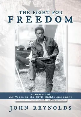 La lutte pour la liberté : Un mémoire de mes années dans le mouvement des droits civiques - The Fight for Freedom: A Memoir of My Years in the Civil Rights Movement