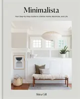 Minimalista - Votre guide étape par étape pour améliorer votre maison, votre garde-robe et votre vie - Minimalista - Your step-by-step guide to a better home, wardrobe and life