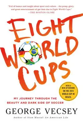 Huit coupes du monde : Mon voyage à travers la beauté et le côté sombre du football - Eight World Cups: My Journey Through the Beauty and Dark Side of Soccer