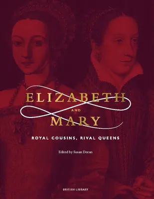 Élisabeth et Marie : Cousines royales, reines rivales - Elizabeth and Mary: Royal Cousins, Rival Queens