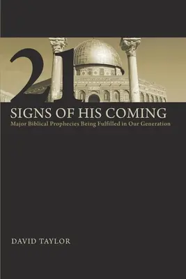 21 Signes de sa venue : Les grandes prophéties bibliques qui s'accomplissent dans notre génération - 21 Signs of His Coming: Major Biblical Prophecies Being Fulfilled in Our Generation