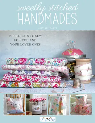 Sweetly Stitched Handmades : 18 projets à coudre pour vous et vos proches - Sweetly Stitched Handmades: 18 Projects to Sew for You and Your Loved Ones