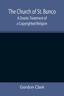 L'église de St. Bunco : un traitement drastique d'une religion protégée par le droit d'auteur - The Church of St. Bunco; A Drastic Treatment of a Copyrighted Religion