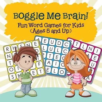 Boggle Me Brain ! Jeux de mots amusants pour les enfants (à partir de 5 ans) - Boggle Me Brain! Fun Word Games for Kids (Ages 5 and Up)